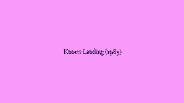 Knotts Landing (1985)