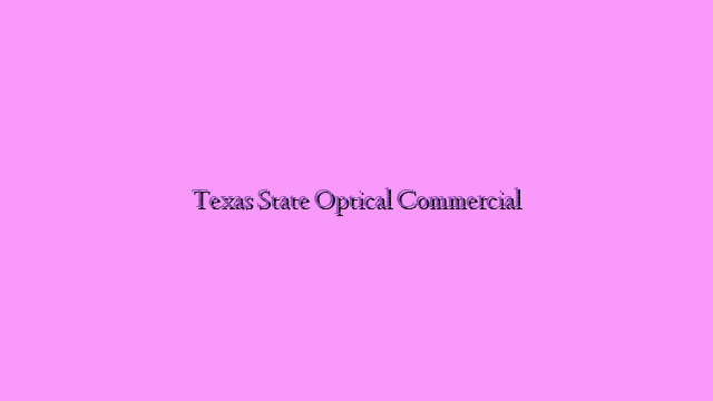 Texas State Optical Commercial