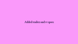 Added trailers and tv spots
