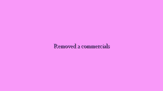 Removed 2 commercials